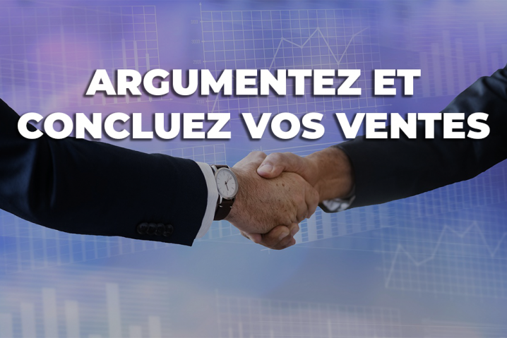 FORMATION: ARGUMENTEZ ET CONCLUEZ VOS VENTES FORMATION: ARGUMENTEZ ET CONCLUEZ VOS VENTES